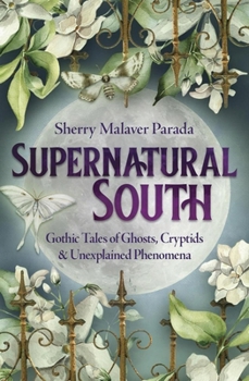 Paperback Supernatural South: Gothic Tales of Ghosts, Cryptids & Unexplained Phenomena Book