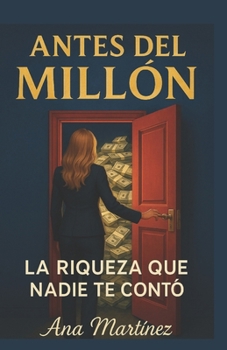 Antes Del Millon: Lo que nadie te conto (Spanish Edition)