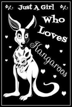 Just A Girl Who Loves Kangaroos: Cute Lined Notebook Gift For Girls, Women, Sister, Daughte & Inspirational Gift idea for birthday, valentine, thanksgiving, christmas