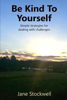 Paperback Being Kind to Yourself: Simple Strategies for Dealing with Challenges Book