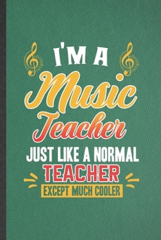 Paperback I'm a Music Teacher Just Like a Normal Teacher Except Much Cooler: Funny Music Lover Singer Lined Notebook/ Blank Journal For Music Teacher Musician, Book