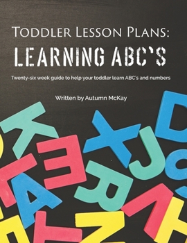 Paperback Toddler Lesson Plans: Learning ABC's: Twenty-six week guide to help your toddler learn ABC's and numbers(paperback-black and white) Book