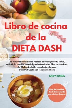 Paperback Libro de cocina de la DIETA DASH -Dash Diet Cookbook (Spanish Edition): Las mejores y deliciosas recetas para mejorar tu salud, reducir la presi?n art [Spanish] Book