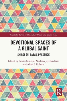 Paperback Devotional Spaces of a Global Saint: Shirdi Sai Baba's Presence Book