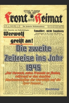 Paperback Die zweite Zeitreise ins Jahr 1945: „Der Versuch, seine Freunde zu finden, während er den dunklen Machenschaften der Werwölfe auf die Spur kommt. „ ... Zeitreise ins Jahr 1945") (German Edition) [German] Book