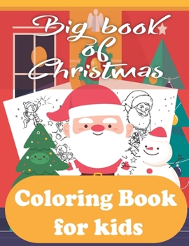 Paperback Big book of Christmas Coloring Book for kids: Children Activity Pages to Color - Holiday Present for Toddlers, Preschoolers. Boys, Girls - Fun Xmas Gi Book