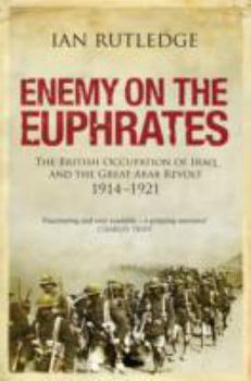 Hardcover Enemy on the Euphrates: The British Occupation of Iraq and the Great Arab Revolt, 1914-1921 Book
