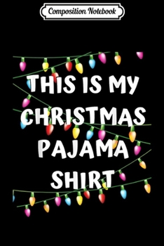 Paperback Composition Notebook: This Is My Christmas Pajama - Lights Funny Holiday Journal/Notebook Blank Lined Ruled 6x9 100 Pages Book
