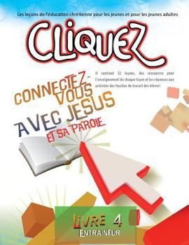 Paperback Cliquez 4: Connectez-vous avec Jésus et sa Parole [French] Book