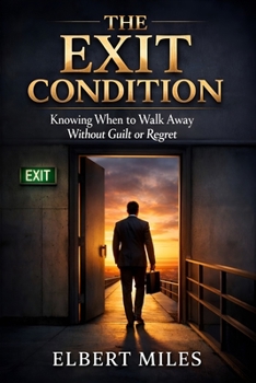 The Exit Condition: Knowing When to Walk Away Without Guilt or Regret