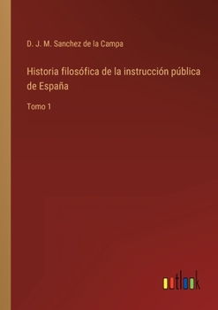 Paperback Historia filosófica de la instrucción pública de España: Tomo 1 [Spanish] Book