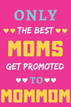 Paperback Only The Best Moms Get Promoted To Mommom: lined notebook, gift for mothers, grandmas Book