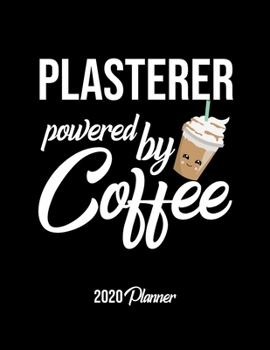 Paperback Plasterer Powered By Coffee 2020 Planner: Plasterer Planner, Gift idea for coffee lover, 120 pages 2020 Calendar for Plasterer Book