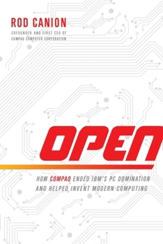 Paperback Open: How Compaq Ended Ibm's PC Domination and Helped Invent Modern Computing Book