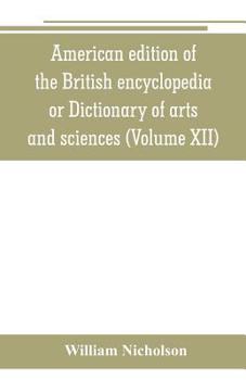 Paperback American edition of the British encyclopedia, or Dictionary of arts and sciences: comprising an accurate and popular view of the present improved stat Book