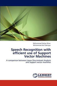 Speech Recognition with efficient use of Support Vector Machines: A comparison between Linear Discriminant Analysis and Support vector machines
