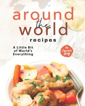 Paperback Around The World Recipes: A Little Bit of World's Everything Book