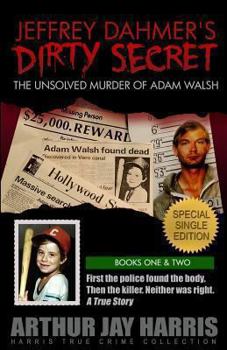 Paperback Jeffrey Dahmer's Dirty Secret: The Unsolved Murder of Adam Walsh: SPECIAL SINGLE EDITION. First the police found the body. Then the killer. Neither w Book