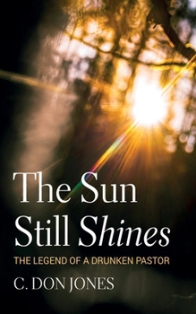 Paperback The Sun Still Shines: The Legend of a Drunken Pastor Book