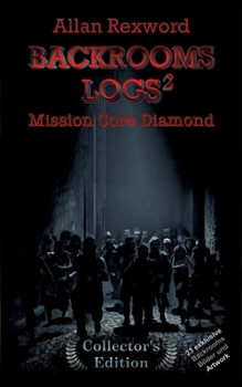 Backrooms Logs²: Mission Core-Diamond: "Collector's Edition" mit 23 exklusiven Farbdrucken (German Edition)