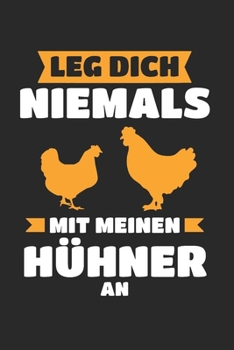 Leg dich niemals mit meinen H�hnern an: Landwirt & Bauer Notizbuch 6'x9' Kalender Geschenk f�r Dorfkind & Traktor Liebhaber
