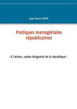 Paperback Pratiques managériales républicaines: Cadres, à l'action pour la république! [French] Book