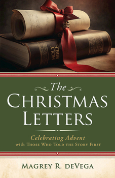 Paperback The Christmas Letters: Celebrating Advent with Those Who Told the Story First Book