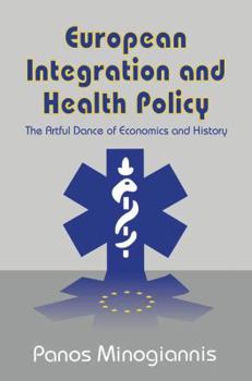 Paperback European Integration and Health Policy: The Artful Dance of Economics and History Book