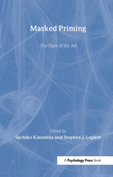 Masked Priming: The State of the Art (Macquarie Monographs in Cognitivescience)