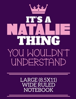 It's A Natalie Thing You Wouldn't Understand Large (8.5x11) Wide Ruled Notebook: A cute notebook or notepad to write in for any book lovers, doodle writers and budding authors!