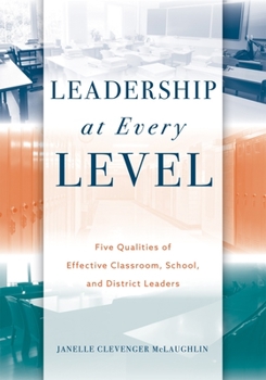 Paperback Leadership at Every Level: Five Qualities of Effective Classroom, School, and District Leaders Book