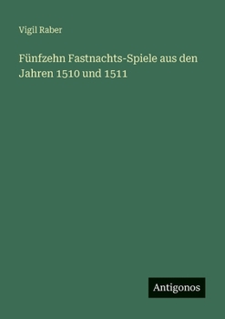 Paperback Fünfzehn Fastnachts-Spiele aus den Jahren 1510 und 1511 [German] Book