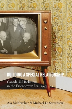 Paperback Building a Special Relationship: Canada-Us Relations in the Eisenhower Era, 1953-61 Book