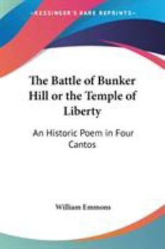 The battle of Bunker Hill, or The temple of liberty; an historic poem in four cantos