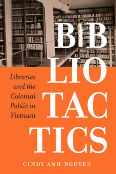 Paperback Bibliotactics: Libraries and the Colonial Public in Vietnam Volume 22 Book