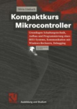 Paperback Kompaktkurs Mikrocontroller: Grundlagen Schaltungstechnik, Aufbau Und Programmierung Eines 8051-Systems, Kommunikation Mit Windows-Rechnern, Debugg [German] Book