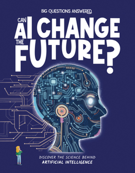 Hardcover Can AI Change the Future?: Discover the Science Behind Artificial Intelligence Book