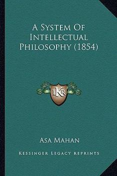 Paperback A System Of Intellectual Philosophy (1854) Book