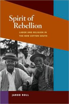 Hardcover Spirit of Rebellion: Labor and Religion in the New Cotton South Book