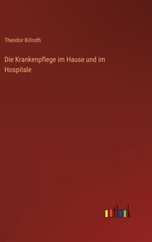Die Krankenpflege im Hause und im Hospitale (German Edition)