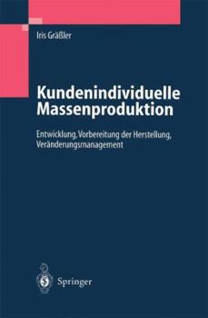 Paperback Kundenindividuelle Massenproduktion: Entwicklung, Vorbereitung Der Herstellung, Veränderungsmanagement [German] Book