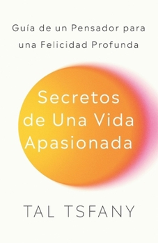 Paperback Secretos de una vida apasionada: Guía de un pensador para una felicidad profunda [Spanish] Book
