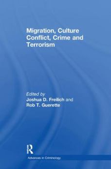Migration, Culture, Conflict, Crime And Terrorism (Advances in Criminology) (Advances in Criminology) (Advances in Criminology)