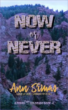 NOW OR NEVER: - Book #4 of the Fossil, Colorado