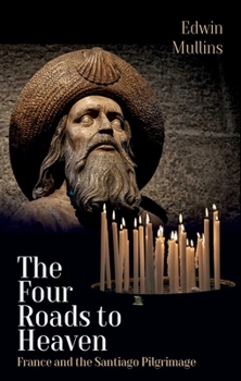Paperback The Four Roads to Heaven: France and the Santiago Pilgrimage Book