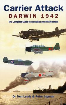 Hardcover Carrier Attack Darwin 1942: The Complete Guide to Australia's Own Pearl Harbor Book