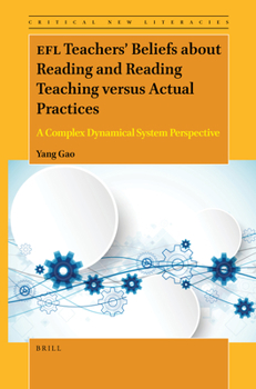 EFL Teachers' Beliefs about Reading and Reading Teaching versus Actual Practices A Complex Dynamical System Perspective