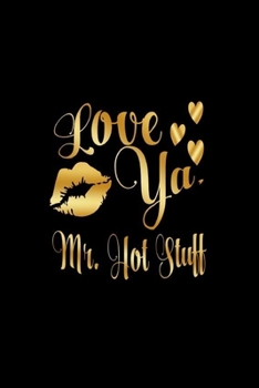 Paperback Love Ya, Mr. Hot Stuff: Journal: Gift Ideas for Men with Sexy Nickname Book