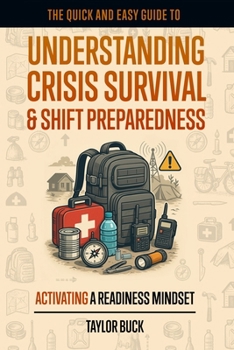 Understanding Crisis Survival & SHIFT Preparedness: Activating A Readiness Mindset (The Quick & Easy Guide To Understanding:)