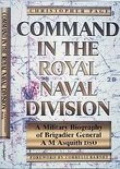 Hardcover Command in the Royal Naval Division: A Military Biography of Brigadier General A.M. Asquith, Dso Book